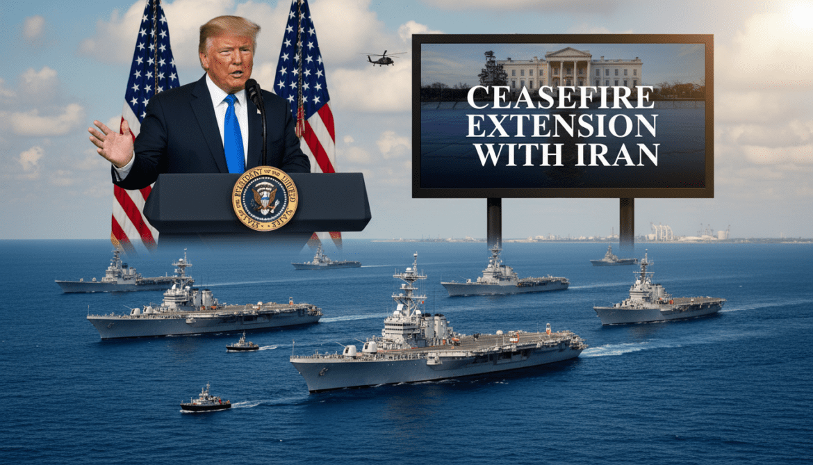 Trump declares unilateral ceasefire extension with Iran while US maintains naval blockade